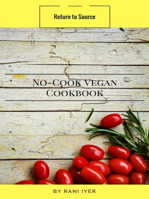 Title details for No-Cook Vegan Cookbook by Rani Iyer - Available